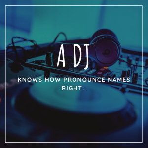 A DJ Pronounce Names Right